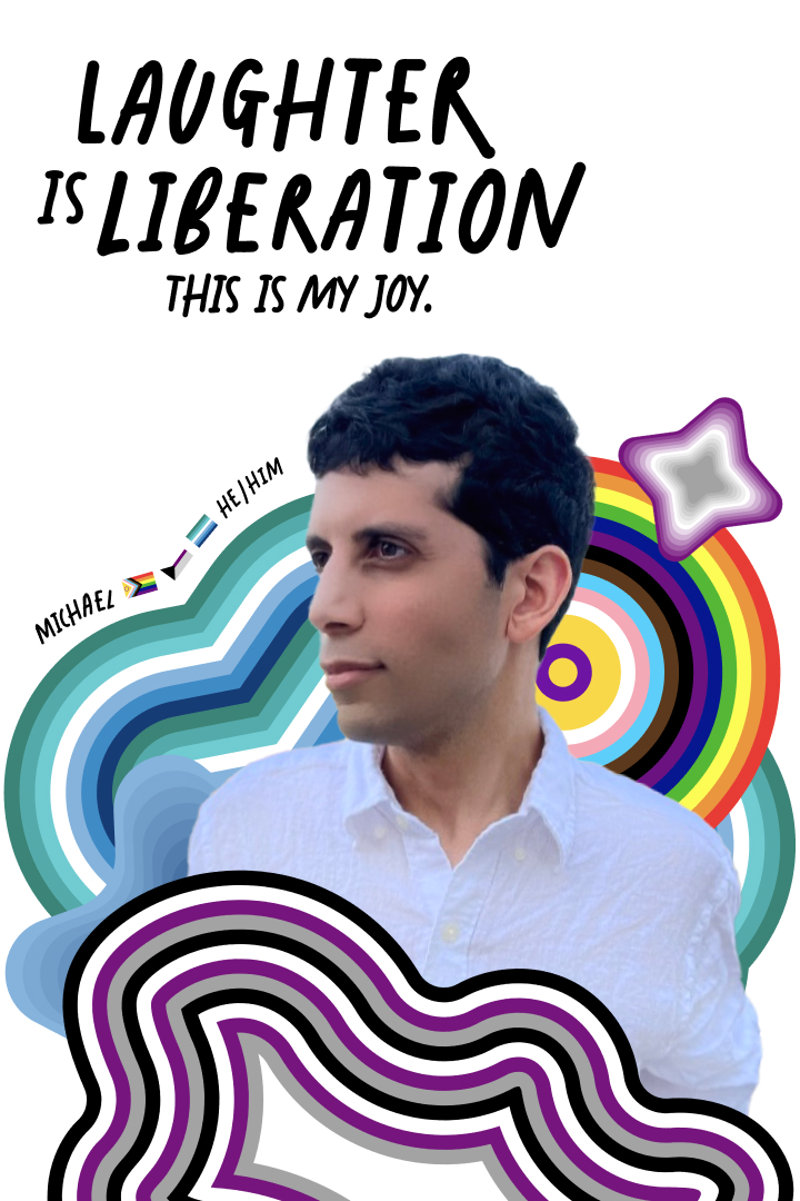 A person in a white shirt stands against an abstract colorful background with the text "Laughter is Liberation. This is my joy." Pronouns "He/Him" and a flag are displayed to the left.