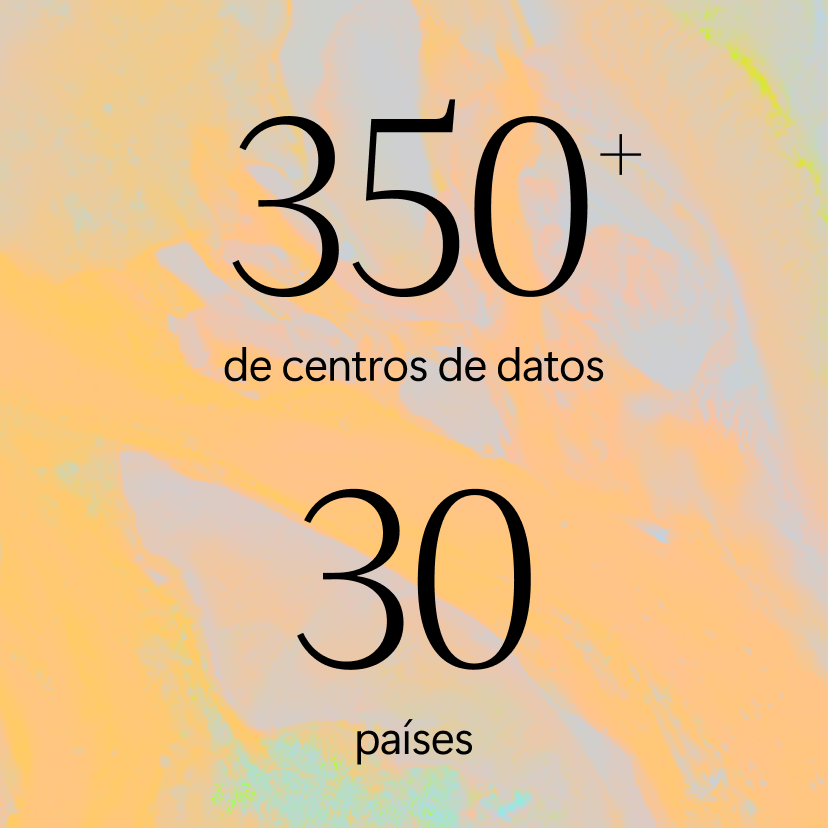 Texto sobre fondo abstracto en tonos pastel: 350+ de centros de datos, 30 países.