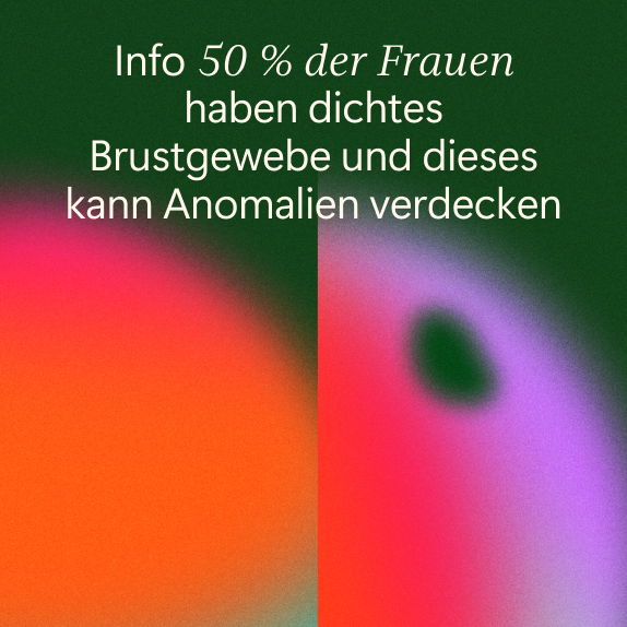 Der Text auf einem unscharfen, bunten Hintergrund lautet: Info 50 % der Frauen haben dichtes Brustgewebe und dieses kann Anomalien verdecken.