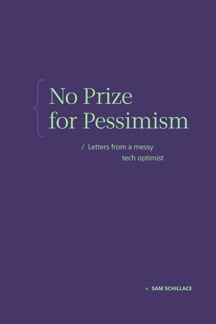 Book cover with the title "No Prize for Pessimism / Letters from a messy tech optimist" by Sam Schillace, on a dark purple background.