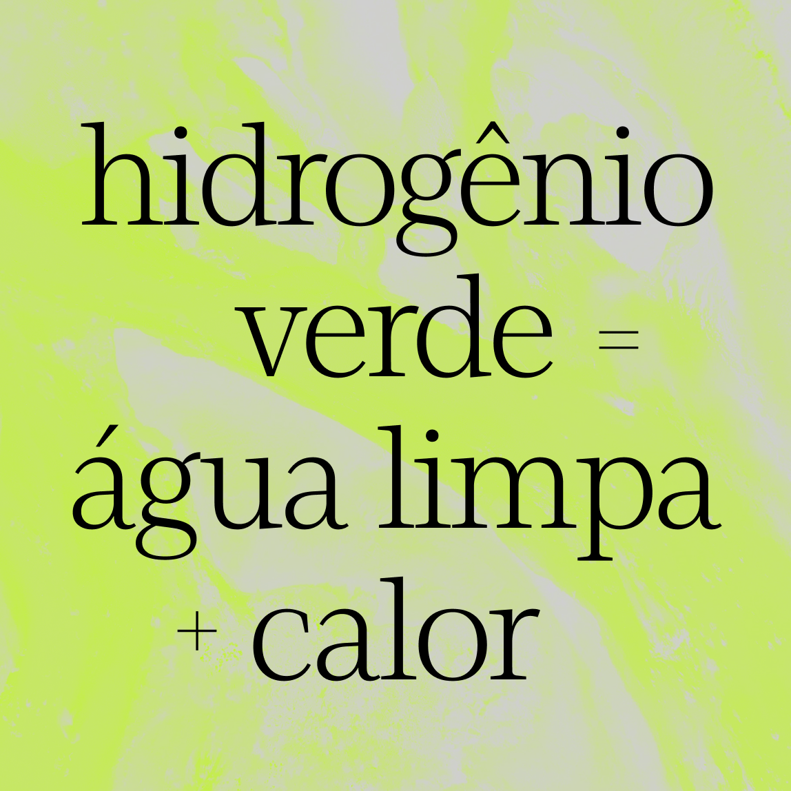 Text on a light green background reads: “hidrogênio verde = água limpa + calor” in large, black serif font.