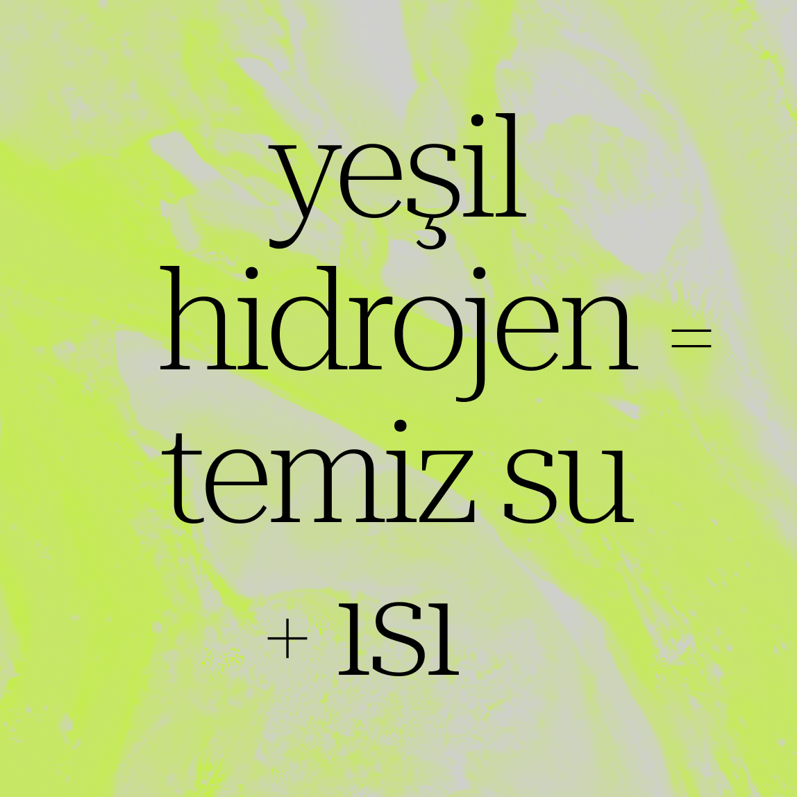 Soluk sarı-yeşil zemin üzerindeki metinde şunlar yazıyor: "yeşil hidrojen = temiz su + ısı", Türkçe'de "yeşil hidrojen = temiz su + ısı" anlamına gelmektedir.