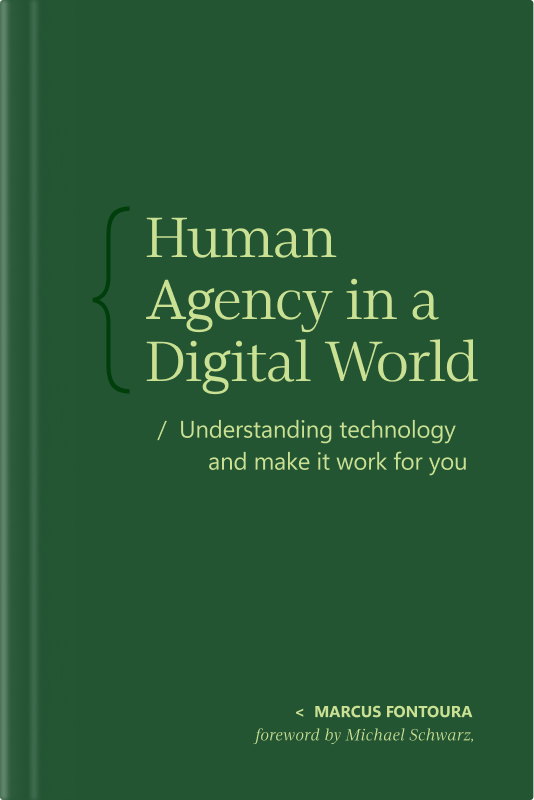 A green book cover titled Human Agency in a Digital World: Understanding technology and make it work for you by Marcus Fontoura, with a foreword by Michael Schwarz.