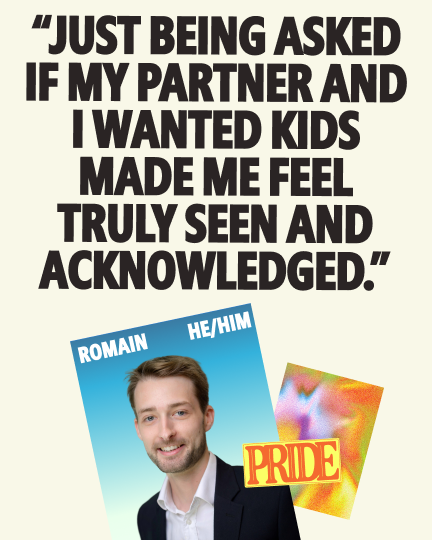 Quote graphic featuring Romain (he/him) with the text: "Just being asked if my partner and I wanted kids made me feel truly seen and acknowledged." A Pride-themed