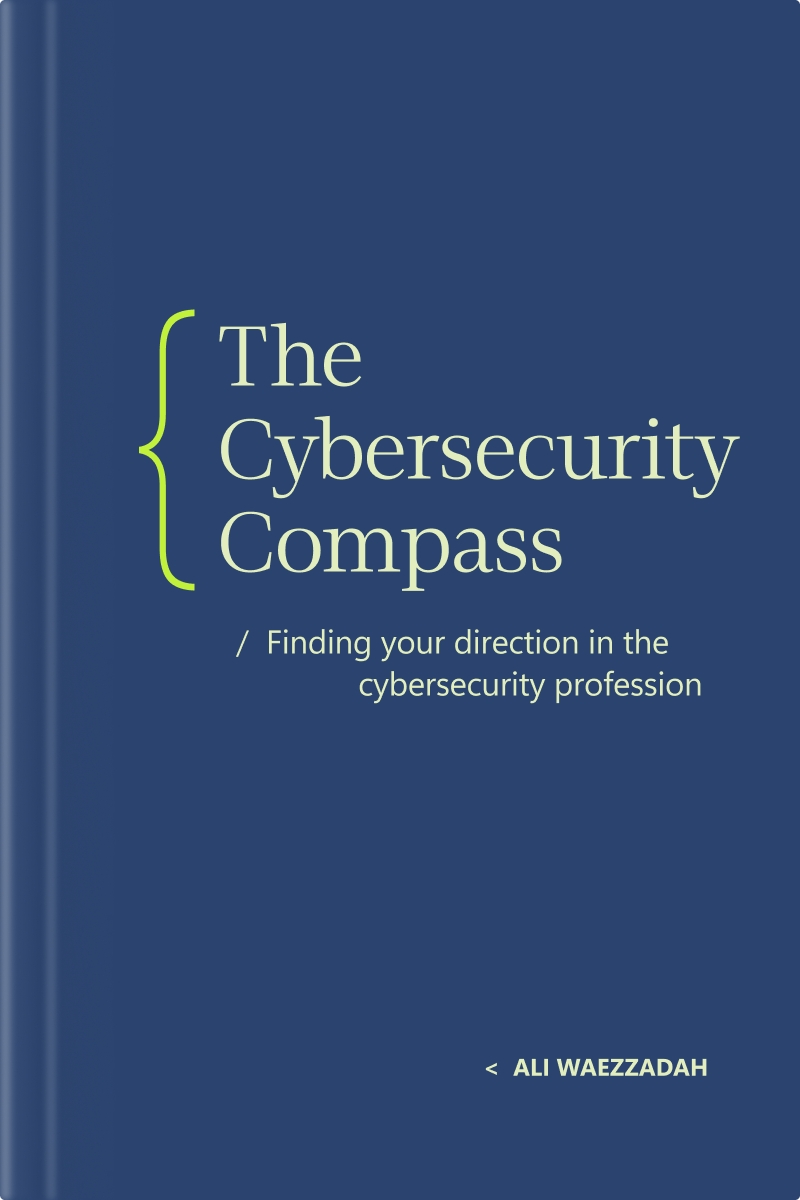Book cover for "The Cybersecurity Compass: Finding your direction in the cybersecurity profession" by Ali Waezzadah, featuring light green text and a curly brace